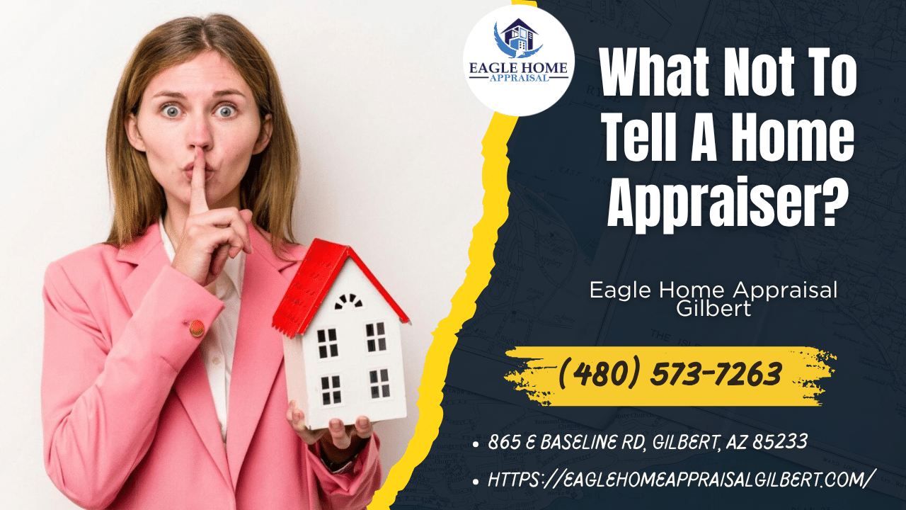 Eagle Home Appraisal Gilbert - What Not To Tell A Home Appraiser?