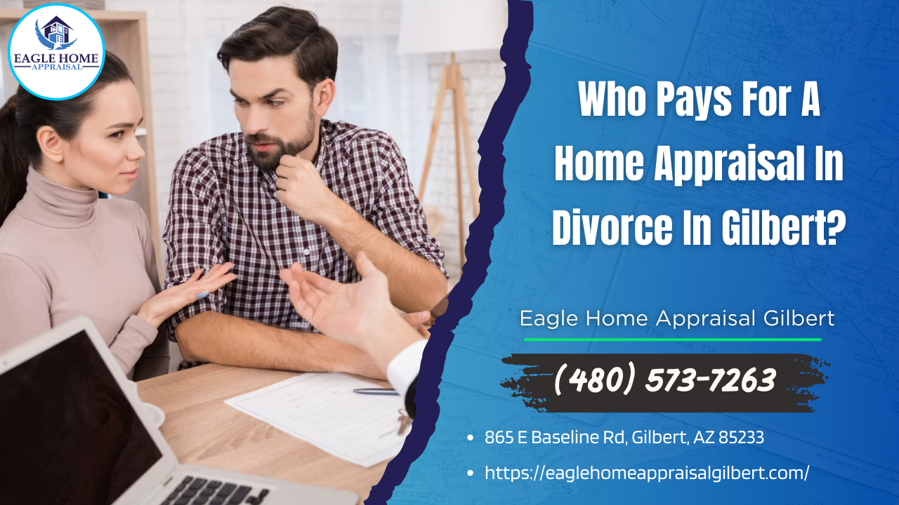 Eagle Home Appraisal Gilbert - Who Pays For A Home Appraisal In Divorce In Gilbert?